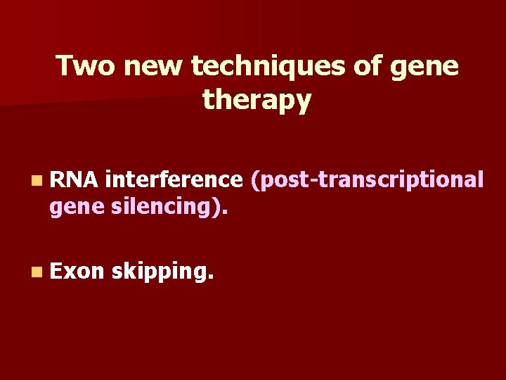 Two new techniques of gene therapy n RNA interference (post-transcriptional gene silencing). n Exon