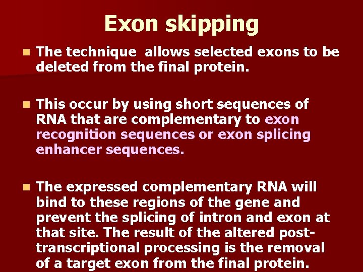 Exon skipping n The technique allows selected exons to be deleted from the final