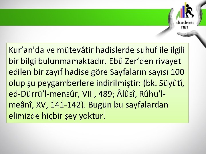 Kur’an’da ve mütevâtir hadislerde suhuf ile ilgili bir bilgi bulunmamaktadır. Ebû Zer’den rivayet edilen