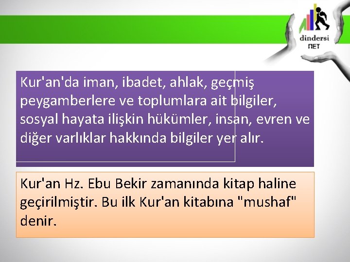 Kur'an'da iman, ibadet, ahlak, geçmiş peygamberlere ve toplumlara ait bilgiler, sosyal hayata ilişkin hükümler,