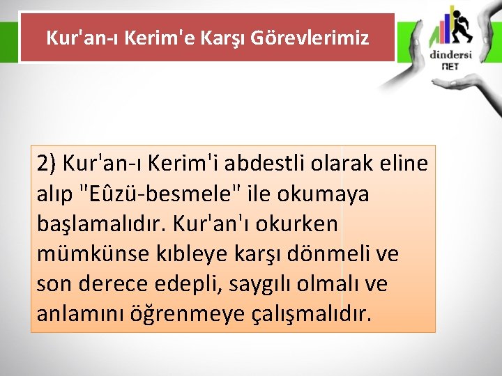 Kur'an-ı Kerim'e Karşı Görevlerimiz 2) Kur'an-ı Kerim'i abdestli olarak eline alıp "Eûzü-besmele" ile okumaya