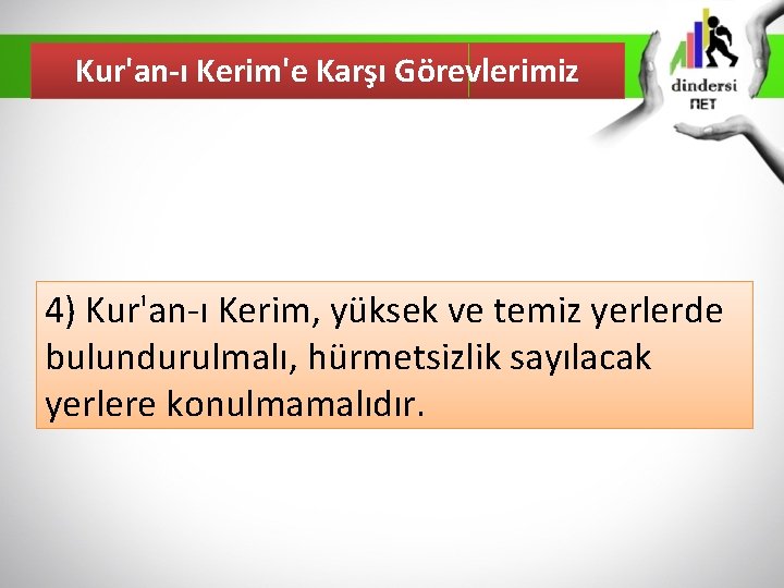 Kur'an-ı Kerim'e Karşı Görevlerimiz 4) Kur'an-ı Kerim, yüksek ve temiz yerlerde bulundurulmalı, hürmetsizlik sayılacak