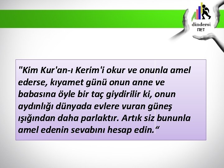 "Kim Kur'an-ı Kerim'i okur ve onunla amel ederse, kıyamet günü onun anne ve babasına