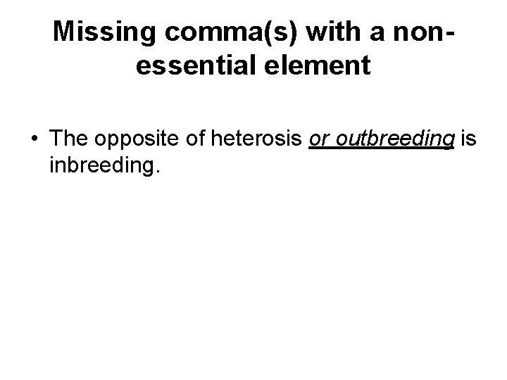 Missing comma(s) with a nonessential element • The opposite of heterosis or outbreeding is