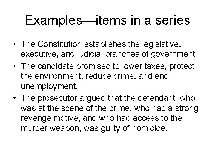 Examples—items in a series • The Constitution establishes the legislative, executive, and judicial branches