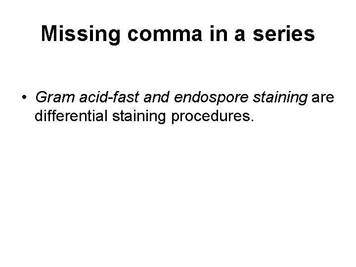 Missing comma in a series • Gram acid-fast and endospore staining are differential staining