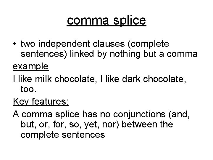 comma splice • two independent clauses (complete sentences) linked by nothing but a comma