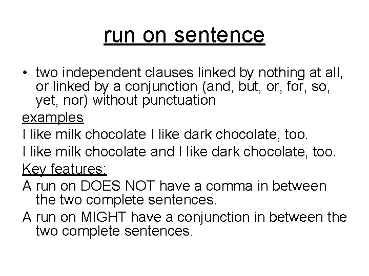 run on sentence • two independent clauses linked by nothing at all, or linked