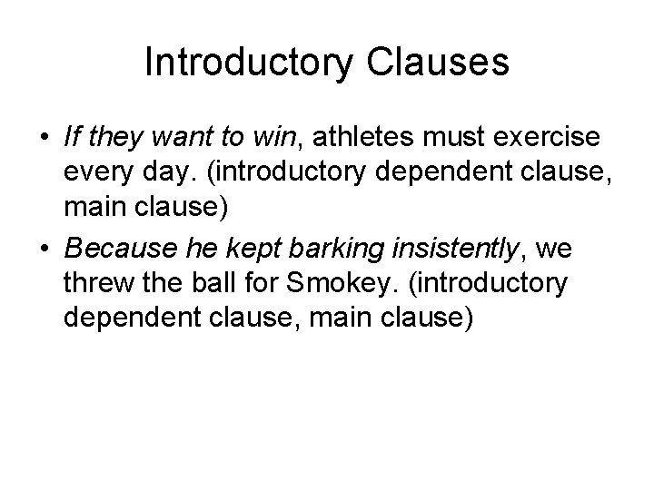 Introductory Clauses • If they want to win, athletes must exercise every day. (introductory