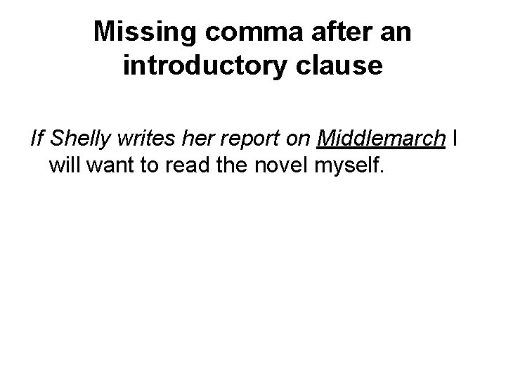 Missing comma after an introductory clause If Shelly writes her report on Middlemarch I