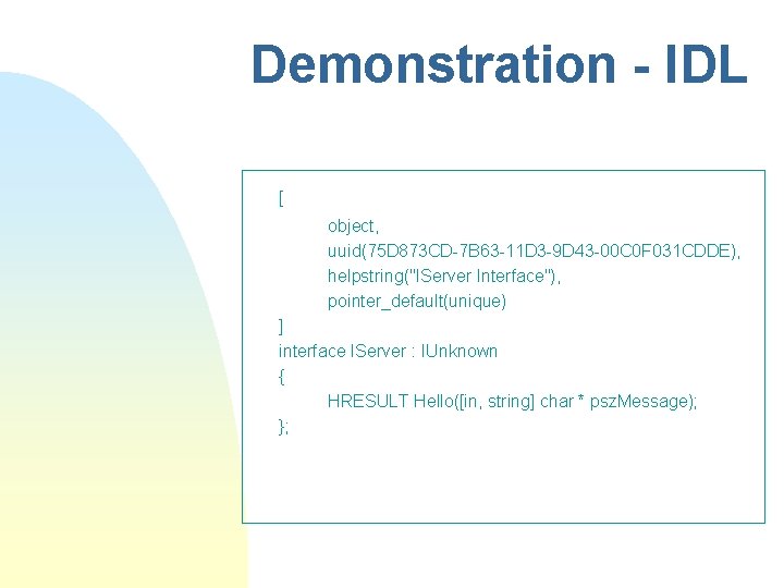 Demonstration - IDL [ object, uuid(75 D 873 CD-7 B 63 -11 D 3 Demonstration - IDL [ object, uuid(75 D 873 CD-7 B 63 -11 D 3