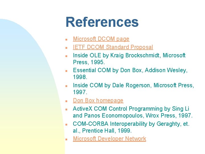References n n n n n Microsoft DCOM page IETF DCOM Standard Proposal Inside References n n n n n Microsoft DCOM page IETF DCOM Standard Proposal Inside