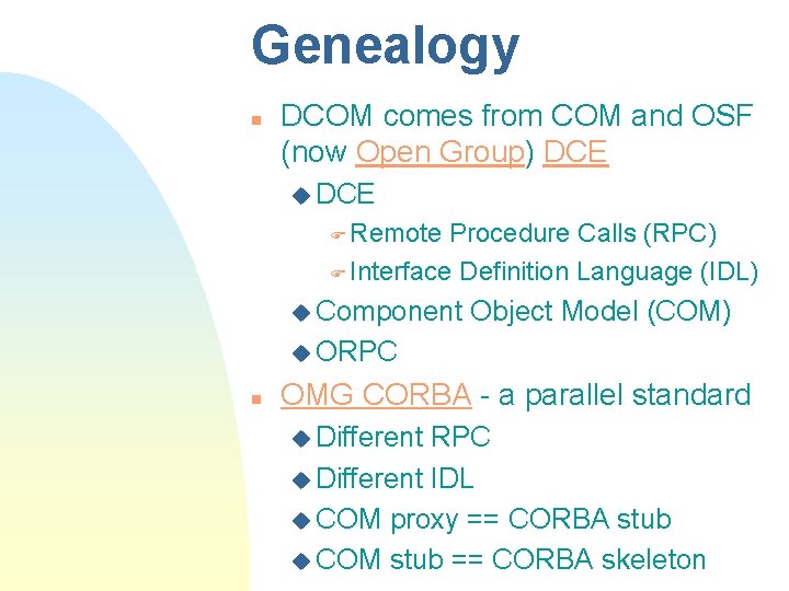 Genealogy n DCOM comes from COM and OSF (now Open Group) DCE u DCE Genealogy n DCOM comes from COM and OSF (now Open Group) DCE u DCE