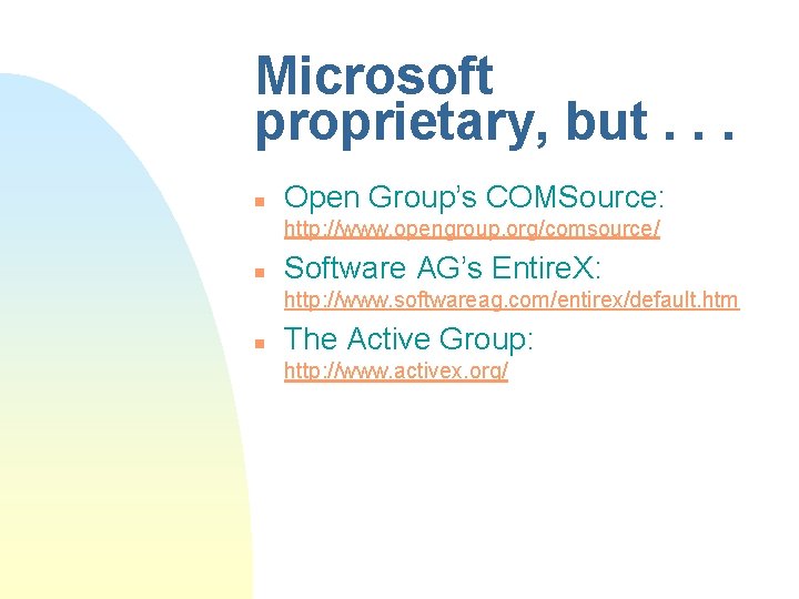 Microsoft proprietary, but. . . n Open Group’s COMSource: http: //www. opengroup. org/comsource/ n Microsoft proprietary, but. . . n Open Group’s COMSource: http: //www. opengroup. org/comsource/ n