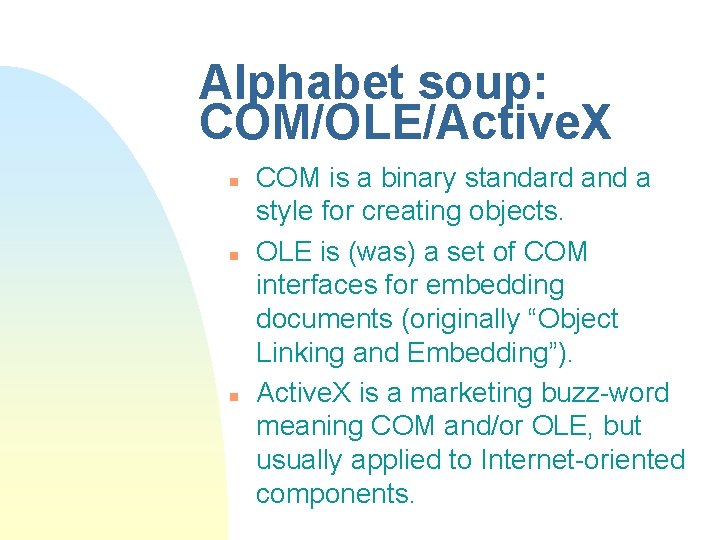 Alphabet soup: COM/OLE/Active. X n n n COM is a binary standard and a Alphabet soup: COM/OLE/Active. X n n n COM is a binary standard and a