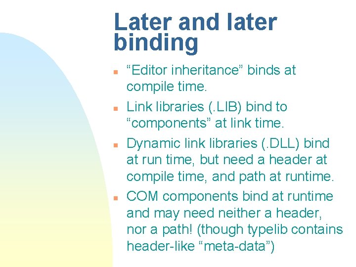 Later and later binding n n “Editor inheritance” binds at compile time. Link libraries Later and later binding n n “Editor inheritance” binds at compile time. Link libraries