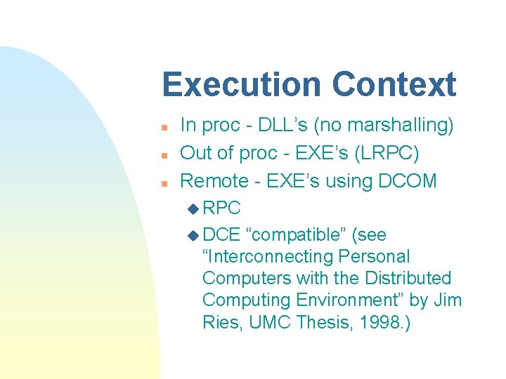 Execution Context n n n In proc - DLL’s (no marshalling) Out of proc Execution Context n n n In proc - DLL’s (no marshalling) Out of proc