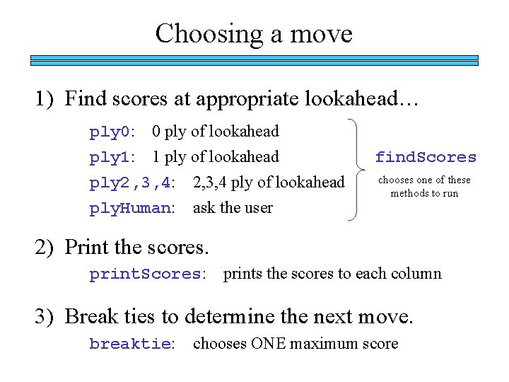 Choosing a move 1) Find scores at appropriate lookahead… ply 0: 0 ply of