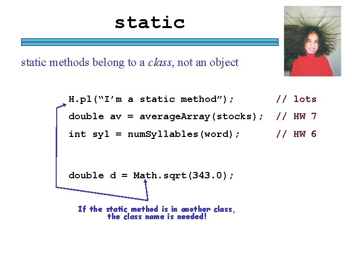 static methods belong to a class, not an object H. pl(“I’m a static method”);