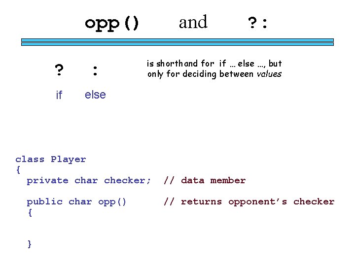 and opp() ? : if else is shorthand for if … else …, but and opp() ? : if else is shorthand for if … else …, but