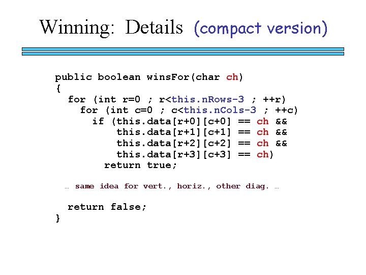 Winning: Details (compact version) public boolean wins. For(char ch) { for (int r=0 ;