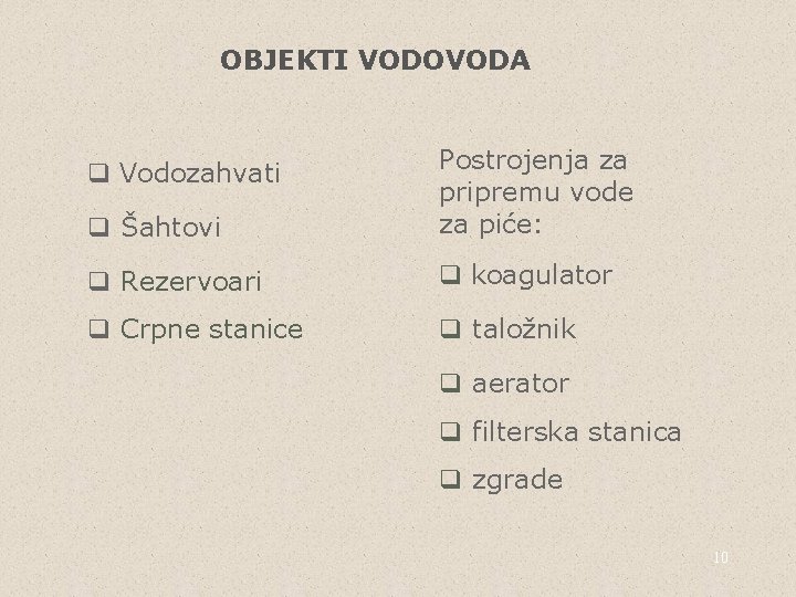 OBJEKTI VODOVODA q Šahtovi Postrojenja za pripremu vode za piće: q Rezervoari q koagulator