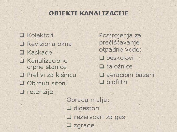 OBJEKTI KANALIZACIJE Kolektori Postrojenja za prečišćavanje Reviziona okna otpadne vode: Kaskade q peskolovi Kanalizacione