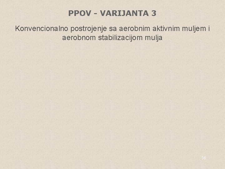 PPOV - VARIJANTA 3 Konvencionalno postrojenje sa aerobnim aktivnim muljem i aerobnom stabilizacijom mulja