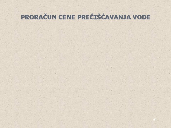 PRORAČUN CENE PREČIŠĆAVANJA VODE 64 