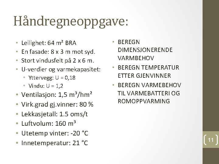 Håndregneoppgave: • • Leilighet: 64 m² BRA En fasade: 8 x 3 m mot