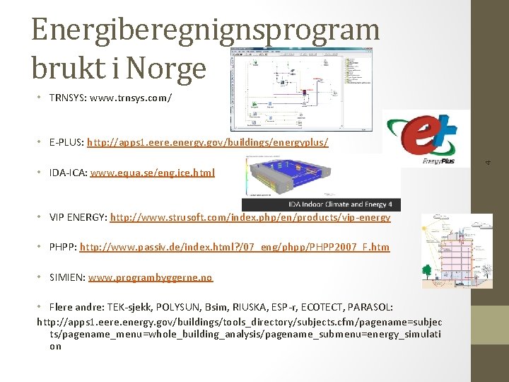 Energiberegnignsprogram brukt i Norge • TRNSYS: www. trnsys. com/ 4 • E-PLUS: http: //apps