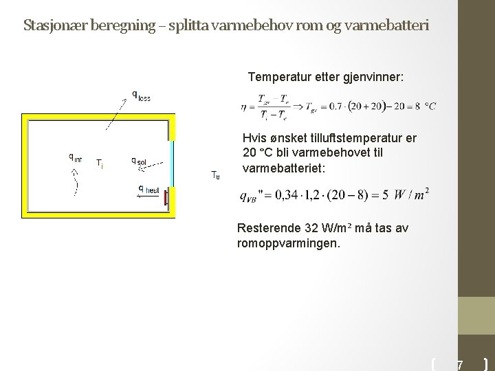 Stasjonær beregning – splitta varmebehov rom og varmebatteri Temperatur etter gjenvinner: Hvis ønsket tilluftstemperatur