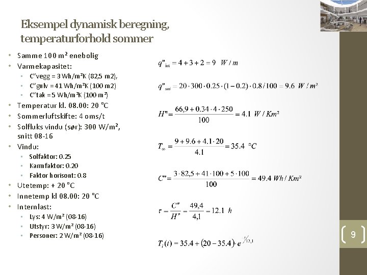 Eksempel dynamisk beregning, temperaturforhold sommer • Samme 100 m² enebolig • Varmekapasitet: • C”vegg