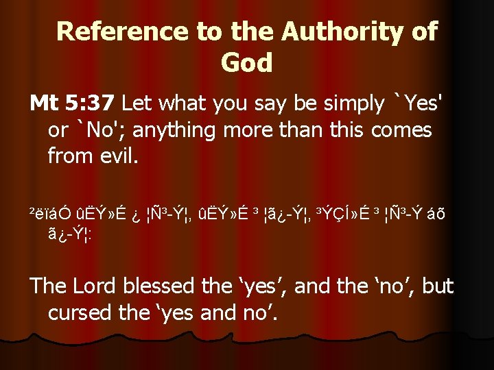 Reference to the Authority of God Mt 5: 37 Let what you say be