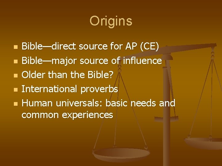 Origins n n n Bible—direct source for AP (CE) Bible—major source of influence Older