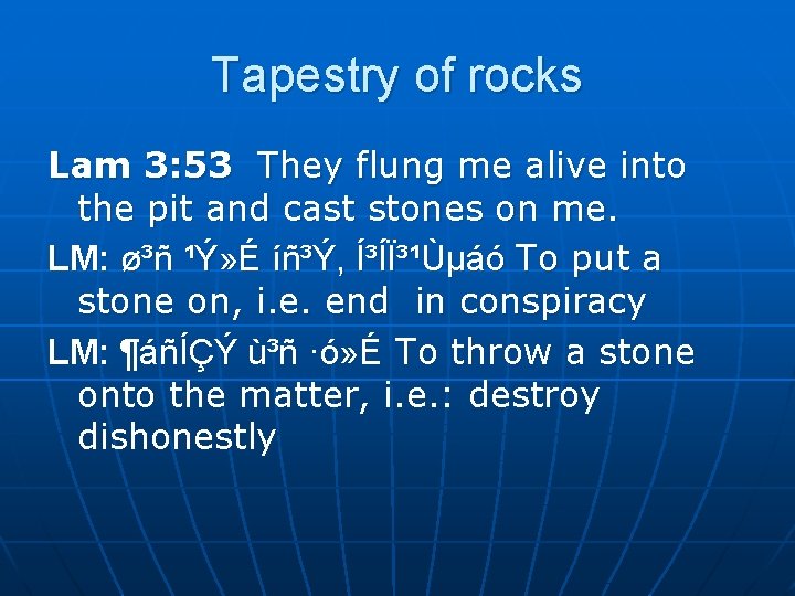 Tapestry of rocks Lam 3: 53 They flung me alive into the pit and