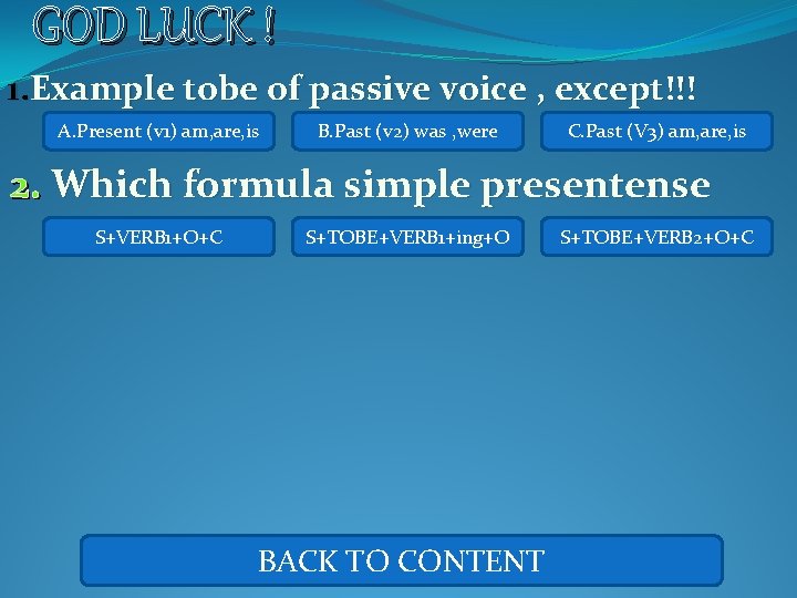 GOD LUCK ! 1. Example tobe of passive voice , except!!! A. Present (v