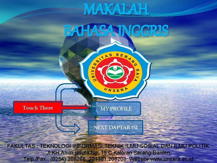 MAKALAH BAHASA INGGRIS Touch There MY PROFILE NEXT DAPTAR ISI FAKULTAS : TEKNOLOGI INFORMASI,