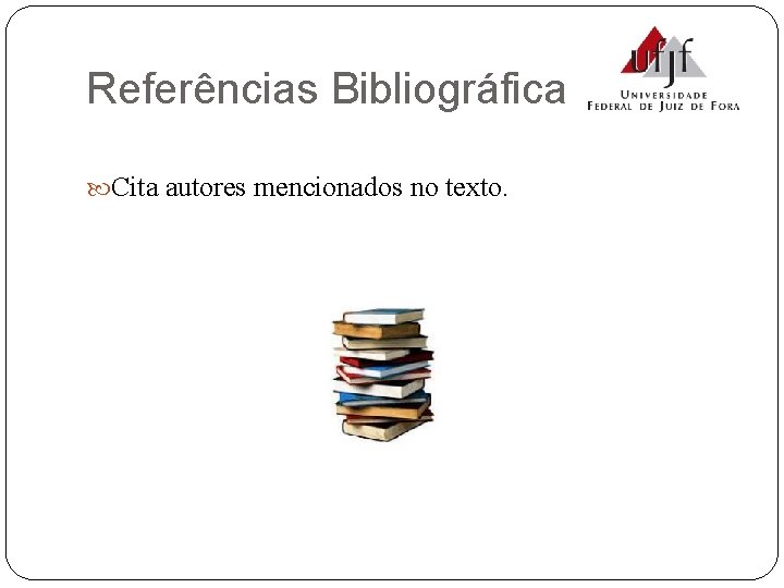 Referências Bibliográficas Cita autores mencionados no texto. 