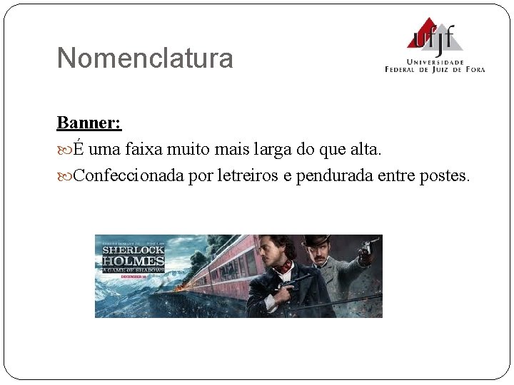 Nomenclatura Banner: É uma faixa muito mais larga do que alta. Confeccionada por letreiros