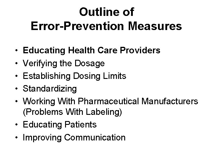 Outline of Error-Prevention Measures • • • Educating Health Care Providers Verifying the Dosage