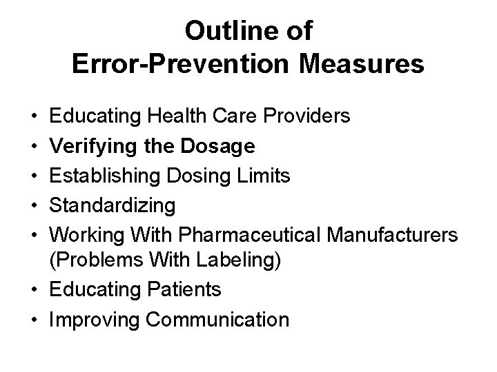 Outline of Error-Prevention Measures • • • Educating Health Care Providers Verifying the Dosage