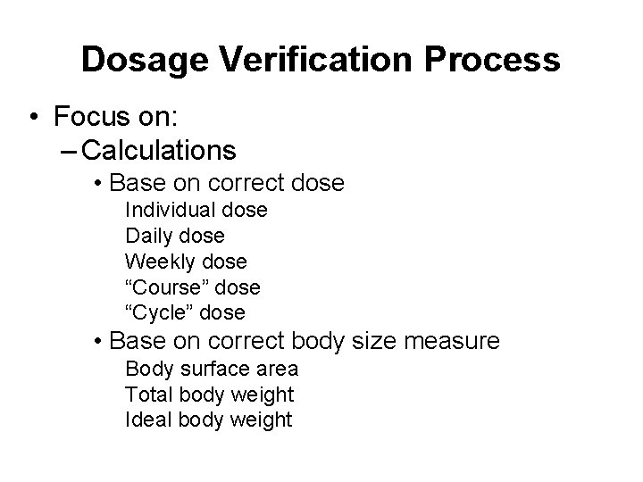 Dosage Verification Process • Focus on: – Calculations • Base on correct dose Individual