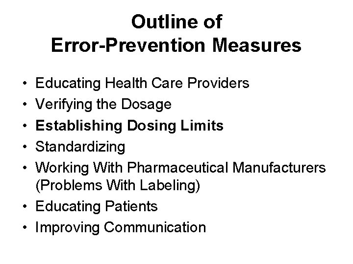 Outline of Error-Prevention Measures • • • Educating Health Care Providers Verifying the Dosage