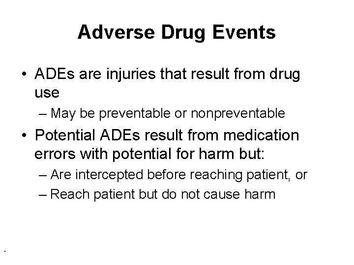 Adverse Drug Events • ADEs are injuries that result from drug use – May