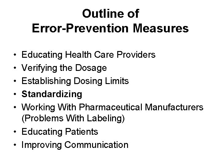 Outline of Error-Prevention Measures • • • Educating Health Care Providers Verifying the Dosage