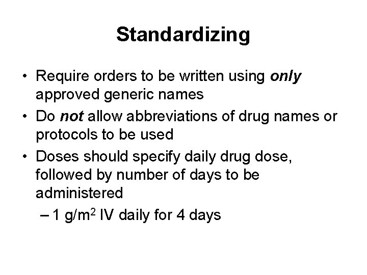 Standardizing • Require orders to be written using only approved generic names • Do