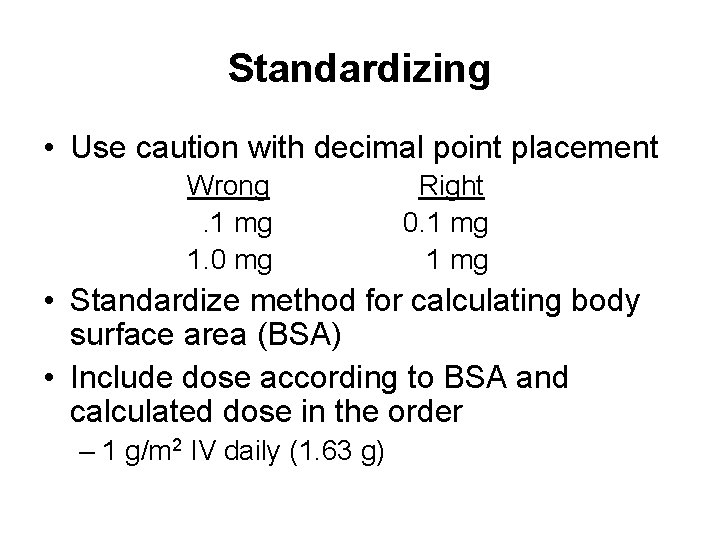 Standardizing • Use caution with decimal point placement Wrong. 1 mg 1. 0 mg