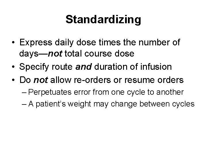 Standardizing • Express daily dose times the number of days—not total course dose •