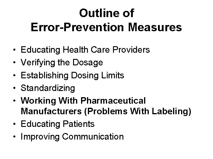 Outline of Error-Prevention Measures • • • Educating Health Care Providers Verifying the Dosage